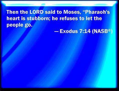 exodus 7 14 and the lord said to moses pharaoh s heart is hardened he refuses to let the