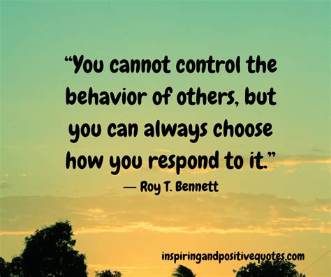 You Cannot Control The Behavior Of Others But You Can Always Choose