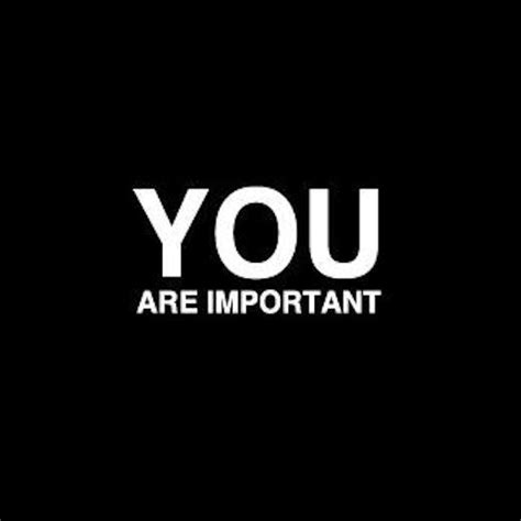 You Are Important Pictures Photos And Images For Facebook Tumblr
