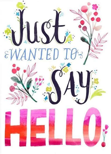 Just Wanted To Say Hello Hello Quotes Good Afternoon Quotes Hi Quotes