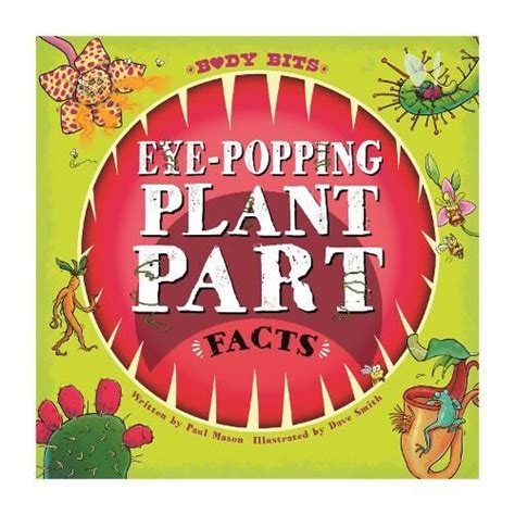 Body Bits Eye Popping Plant Part Facts Paul Mason Childrenandteen