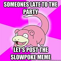 Image result for late for party meme