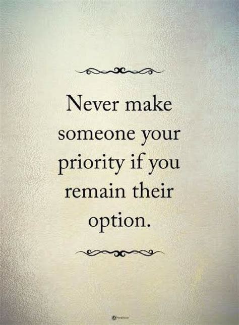 Quotes Never Make Someone Your Priority If You Remain Their Priorities Quotes Wise Quotes