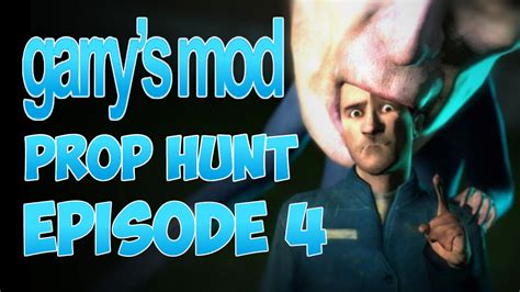 Garrys Mod Prop Hunt Episode 4 Youtube