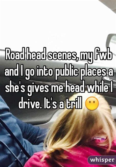 Road Head Scenes My Fwb And I Go Into Public Places A Shes Gives Me Head While I Drive Its A