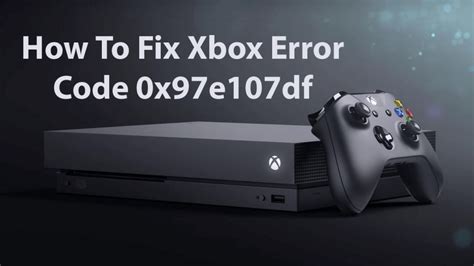 Fix Xbox Error 0x97e107df Archives Fix Pc Errors