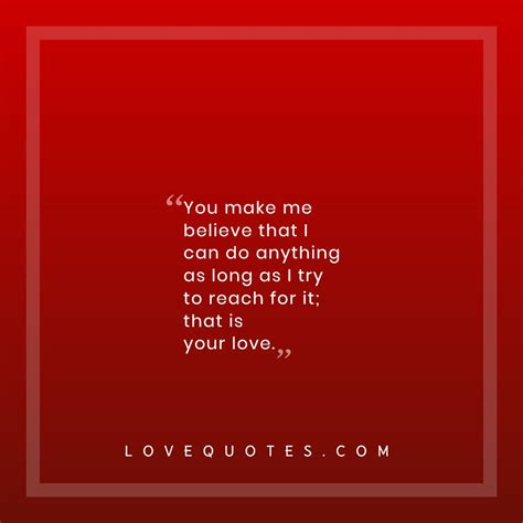 You Make Me Believe Love Quotes