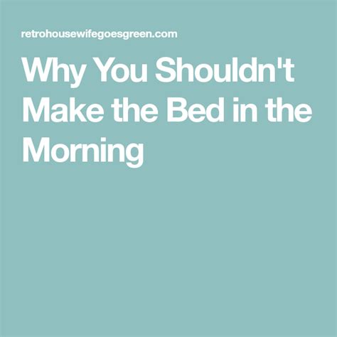 Why You Shouldnt Make The Bed In The Morning Bed Morning Make Your Bed