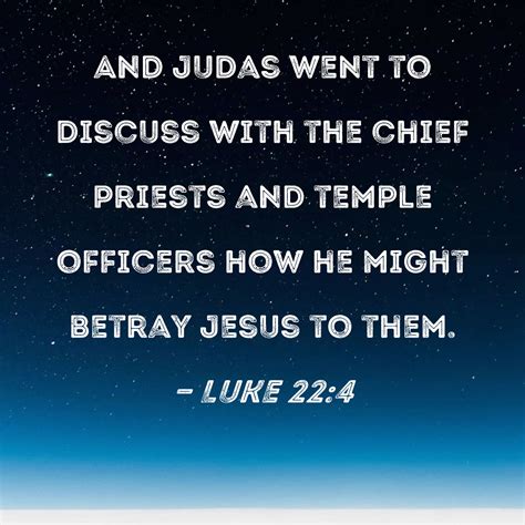 Luke 22 4 And Judas Went To Discuss With The Chief Priests And Temple