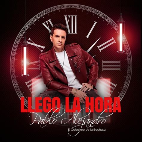 Pablo Alejandro Llego La Hora Lyrics Musixmatch