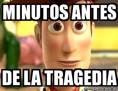 Meme Personalizado Minutos Antes De La Tragedia