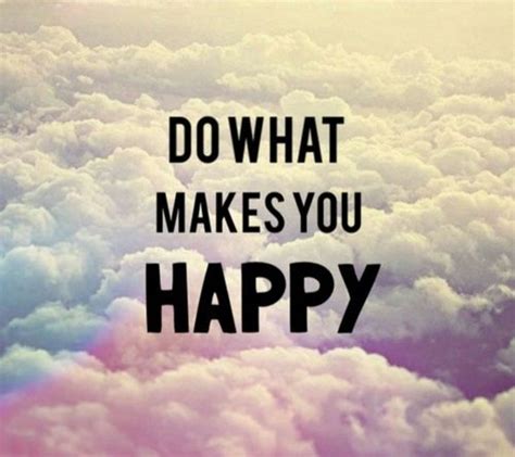 Do What Makes You Happy Pictures Photos And Images For Facebook