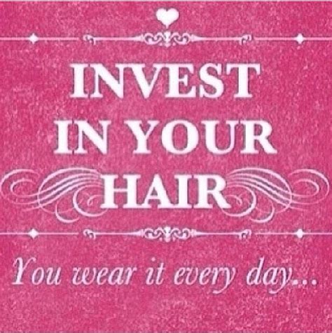 Invest In Your Hair Hairstylist Quotes Salon Quotes Hair Salon