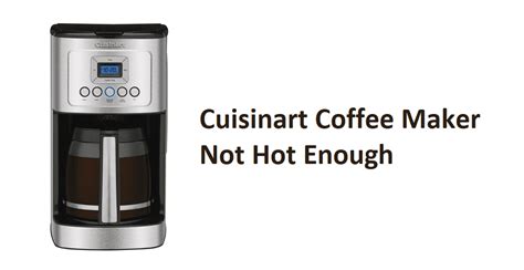 Check spelling or type a new query. Cuisinart Coffee Maker Not Hot Enough: 7 Ways To Fix - Miss Vickie