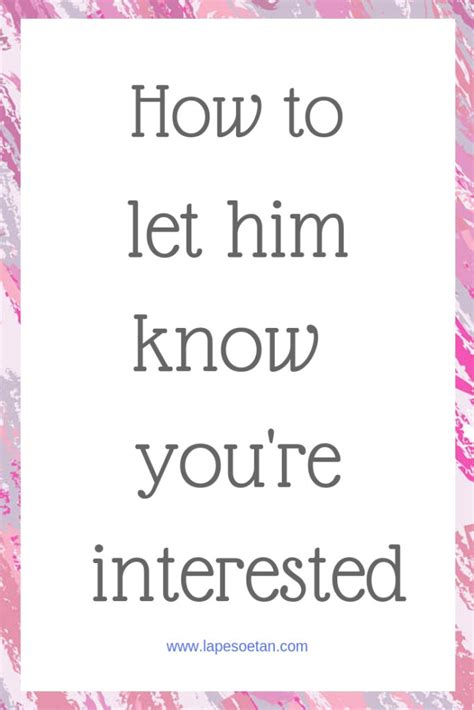 How To Let Him Know You’re Interested Lape Soetan