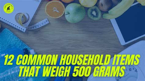 12 Common Household Items That Weigh 500 Grams Weight Of Everyday
