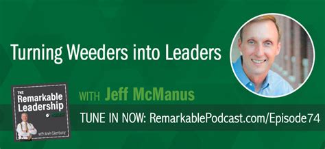 Turning Weeders Into Leaders With Jeff Mcmanus 74 The Remarkable