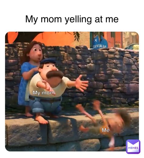 My Mom Yelling At Me Ttvfhdbof Memes