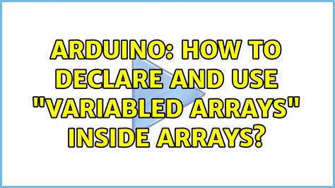 Arduino How To Declare And Use Variabled Arrays Inside Arrays Youtube