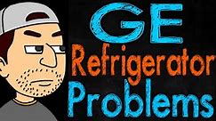 GE Refrigerator Problems