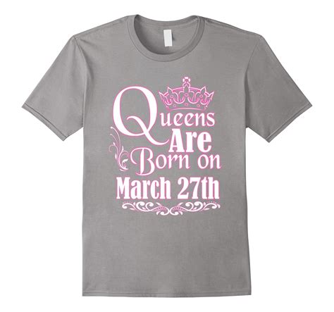 Queens Are Born On March 27th Funny Birthday T Shirt 4lvs 4loveshirt