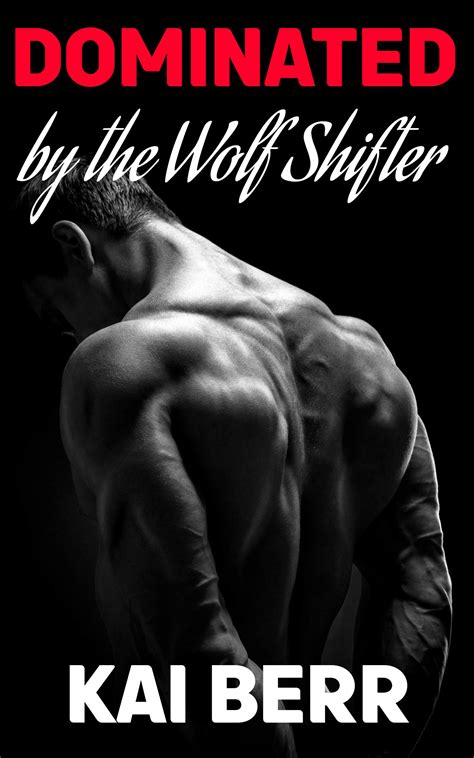 Dominated By The Wolf Shifter An Mm Shifter Bdsm By Kai Berr Goodreads