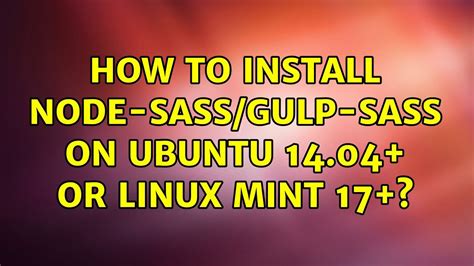 Ubuntu How To Install Node Sass Gulp Sass On Ubuntu Or Linux Mint Solutions