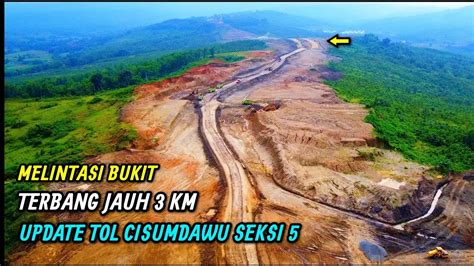Update Drone Seksi Jalur Diatas Bukit Conggeang Tol Cisumdawu Youtube