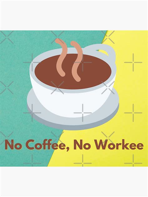 Coffee Memes No Coffee No Workee Sticker By Everythingmaria