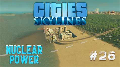 Cities Skylines Nuclear Power Ep27 Youtube
