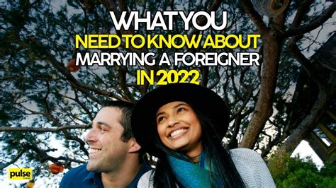 what you need to know about marrying a foreigner in 2022 youtube
