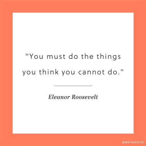 You Must Do The Things You Think You Cannot Do Eleanor Roosevelt