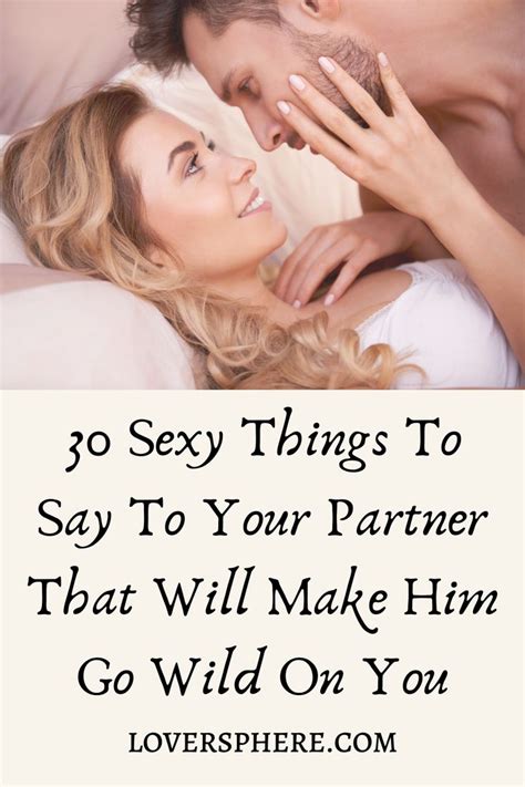30 Sexy Things To Say To Your Partner That Will Make Him Go Wild On You Compliments For