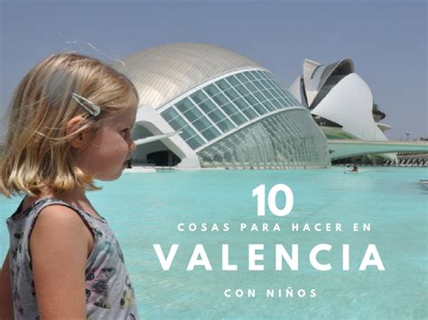 9 Cosas Que Ver Y Hacer En Valencia Con Niños En Una Semana Pueblos