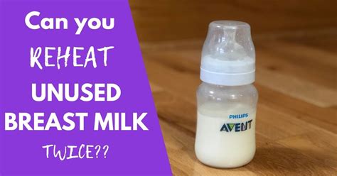 Can you Reheat Unused Breast Milk More Than Once?