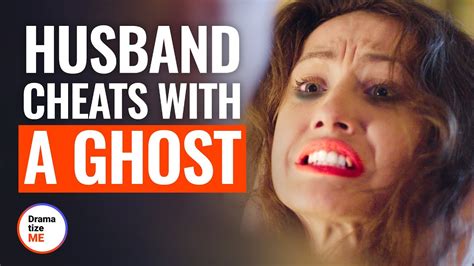 Husband Cheats With A Ghost Dramatizeme Youtube