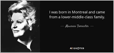 Maureen Forrester Quote I Was Born In Montreal And Came From A Lower Middle Class