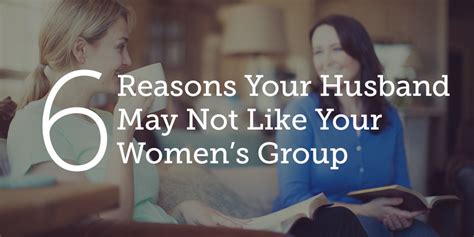 6 Reasons Your Husband May Not Like Your Womens Group True Woman Blog Revive Our Hearts