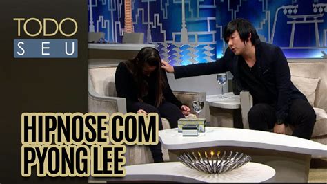 Hipnose Com Pyong Lee Todo Seu 220916 Youtube