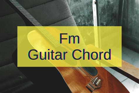 Fm Guitar Chord 2 Easy Ways To Play It And More