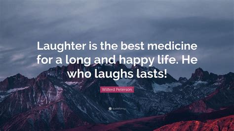 Wilferd Peterson Quote “laughter Is The Best Medicine For A Long And