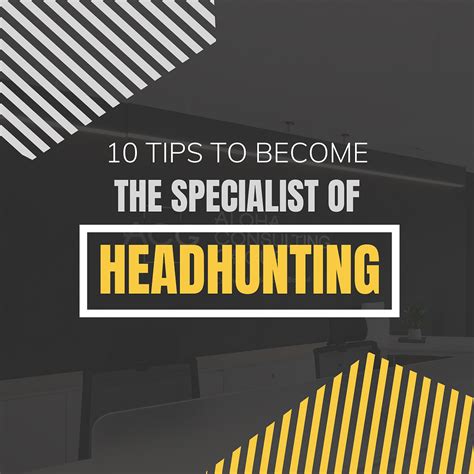 10 Tips To Become The Specialist Of Headhunting