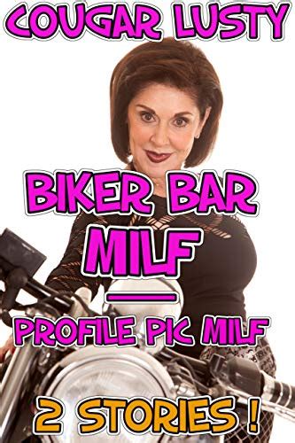 Biker Bar Milf Profile Pic Milf 2 Stories By Cougar Lusty Goodreads