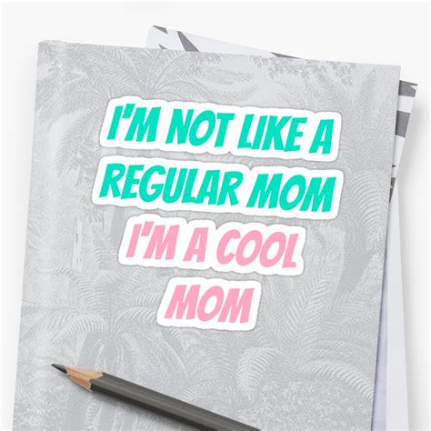 Im Not Like A Regular Mom Im A Cool Mom Sticker By Msjfox Redbubble