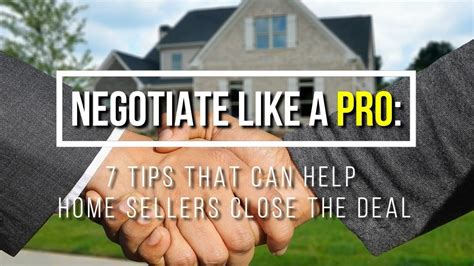 Negotiate Like A Pro: 7 Tips That Can Help Home Sellers Close the Deal