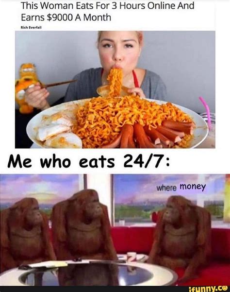 This Woman Eats For 3 Hours Online And Earns 9000 A Month Rich Evertail Me Where Money Ifunny