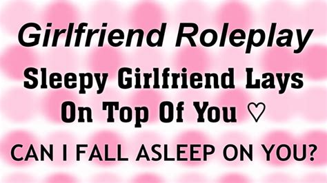 Asmr Girlfriend Roleplay Sleepy Girlfriend Lays On Top Of You Falling