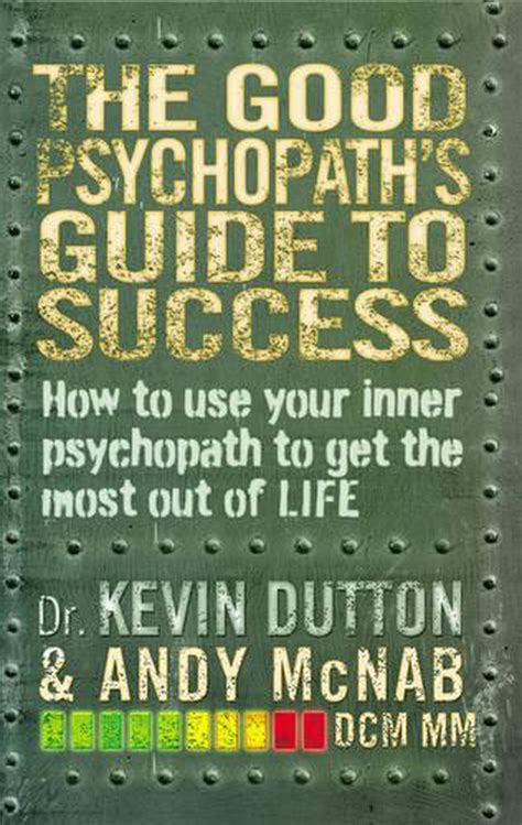Good Psychopaths Guide To Success How To Use Your Inner Psychopath To