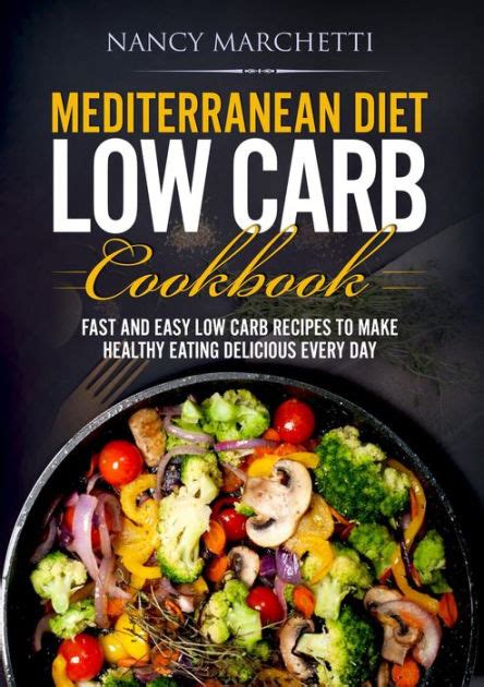 Mediterranean Diet Low Carb Cookbook Fast And Easy Low Carb Recipes To Make Healthy Eating