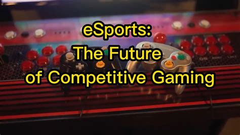 Esports The Future Of Competitive Gaming Youtube